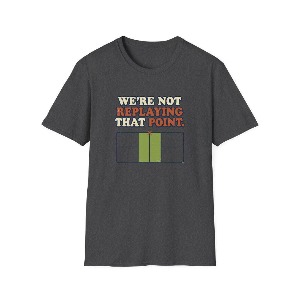 We're Not Replaying That Point This Graphic Tee